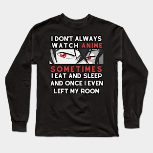 i don't always watch anime Long Sleeve T-Shirt